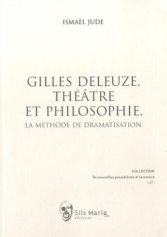 Couverture du livre « Gilles Deleuze, théâtre et philosophie ; la méthode de dramatisation » de Ismael Jude aux éditions Sils Maria