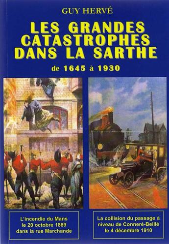 Couverture du livre « Les grandes catastrophes dans la Sarthe de 1645 à 1930 » de Guy Herve aux éditions Guy Herve