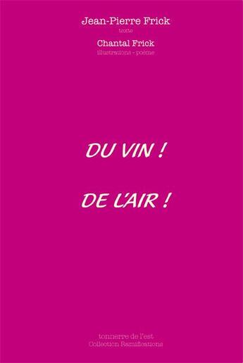 Couverture du livre « Du vin ! de l'air ! » de Jean-Pierre Frick et Chantal Frick aux éditions Tonnerre De L'est