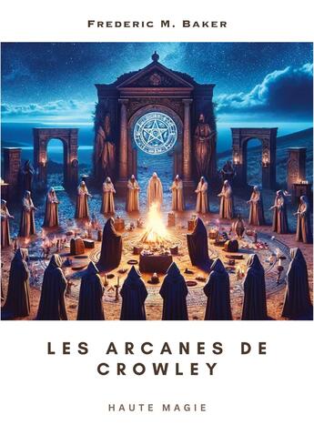 Couverture du livre « Les arcanes de Crowley : Haute magie » de Frederic M. Baker aux éditions Tredition