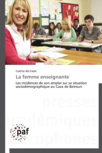 Couverture du livre « La femme enseignante - les incidences de son emploi sur sa situation sociodemographique au caza de b » de Abi Fadel Colette aux éditions Presses Academiques Francophones