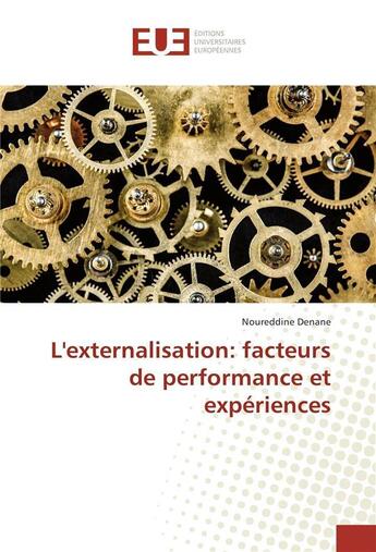 Couverture du livre « L'externalisation: facteurs de performance et experiences » de Denane-N aux éditions Editions Universitaires Europeennes