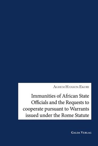 Couverture du livre « Immunities of African State Offcials and the Requests to cooperate pursuant to Warrants issued under the Rome Statute » de Aghem Hanson Ekori aux éditions Galda Verlag