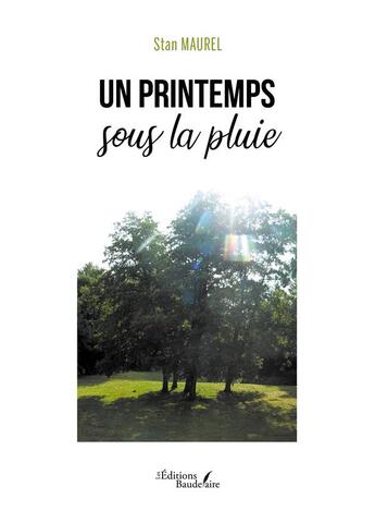 Couverture du livre « Un printemps sous la pluie » de Stan Maurel aux éditions Baudelaire