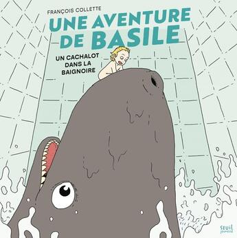 Couverture du livre « Une aventure de Basile : Un cachalot dans la baignoire » de Francois Colette aux éditions Seuil Jeunesse