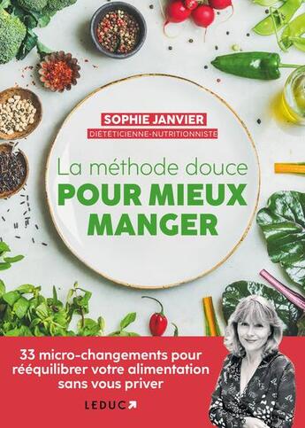 Couverture du livre « La méthode douce pour mieux manger : 1 changement par jour pour rééquilibrer votre alimentation sans vous priver » de Sophie Janvier aux éditions Leduc