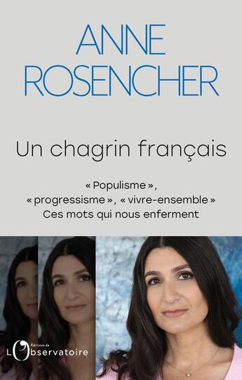 Couverture du livre « Un chagrin français : populisme , progressisme, vivre-ensemble : ces mots qui nous enferment » de Anne Rosencher aux éditions L'observatoire