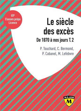 Couverture du livre « Le siècle des excès t.2 ; de 1870 à nos jours » de P. Touchard et C. Bermond et P. Cabanel et M. Lefebvre aux éditions Belin Education