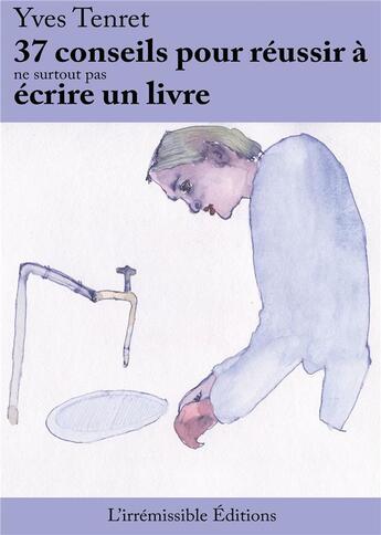 Couverture du livre « 37 conseils pour réussir à ne surtout pas écrire un livre » de Yves Tenret aux éditions Bookelis