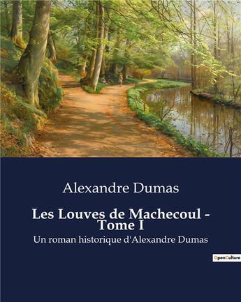 Couverture du livre « Les Louves de Machecoul - Tome I : Un roman historique d'Alexandre Dumas » de Alexandre Dumas aux éditions Culturea