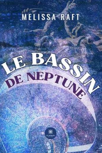 Couverture du livre « Le Bassin de Neptune » de Melissa Raft aux éditions Le Lys Bleu