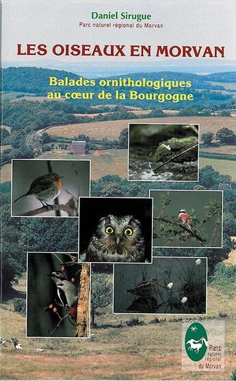 Couverture du livre « Les oiseaux en Morvan ; balades ornithologiques au coeur de la Bourgogne » de Daniel Sirugue aux éditions Pnr Du Morvan