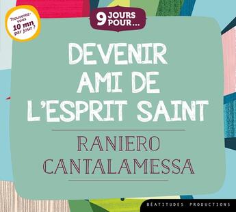 Couverture du livre « 9 jours pourâ¦ Devenir ami de l'Esprit Saint - CD / Livre audio : Trouverez-vous 10 mn par jour ? » de Raniero Cantalamessa aux éditions Des Beatitudes