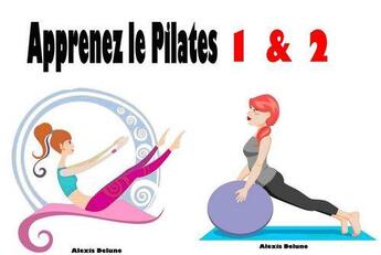 Couverture du livre « Apprenez le Pilates I & II » de Alexis Delune aux éditions Editions Eslaria