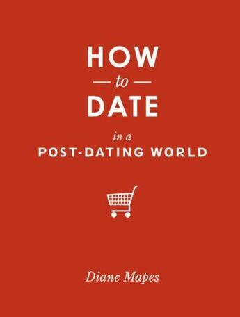 Couverture du livre « How to Date in a Post-Dating World » de Mapes Diane aux éditions Sasquatch Books Digital