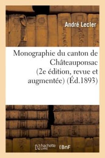 Couverture du livre « Monographie du canton de chateauponsac (2e edition, revue et augmentee) » de Andre Lecler aux éditions Hachette Bnf