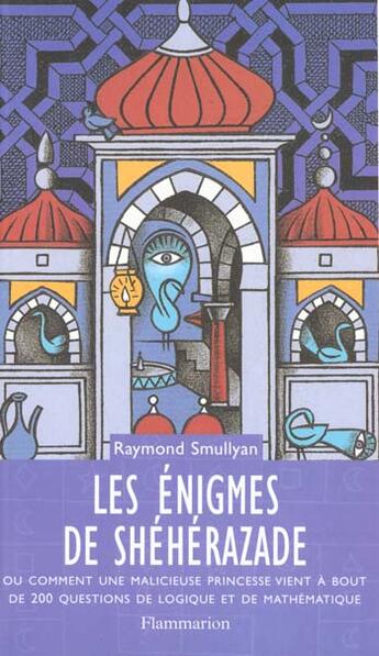 Couverture du livre « Les enigmes de sheherazade - comment malicieuse princesse vient a bout 200 questions de logique et m » de Raymond Smullyan aux éditions Flammarion