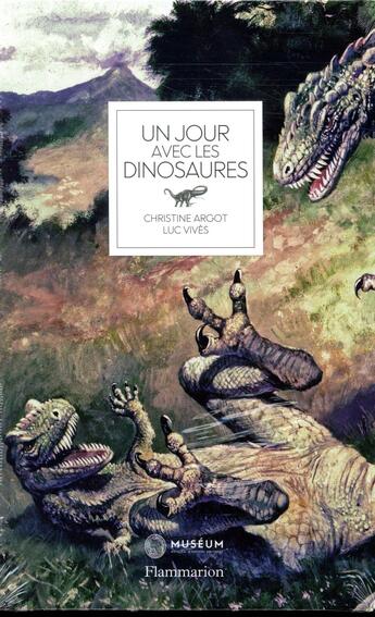 Couverture du livre « Un jour avec les dinosaures » de Christine Argot et Vives Luc aux éditions Flammarion