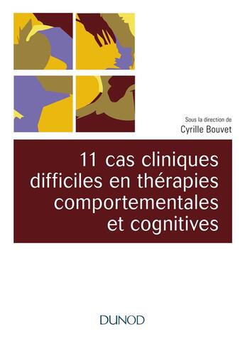 Couverture du livre « 11 cas cliniques en thérapies comportementales et cognitives (TCC) » de Cyrille Bouvet aux éditions Dunod