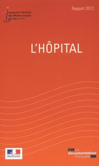 Couverture du livre « L'hôpital ; rapport de l'Inspection Générale des Affaires Sociales, 2012 » de  aux éditions Documentation Francaise