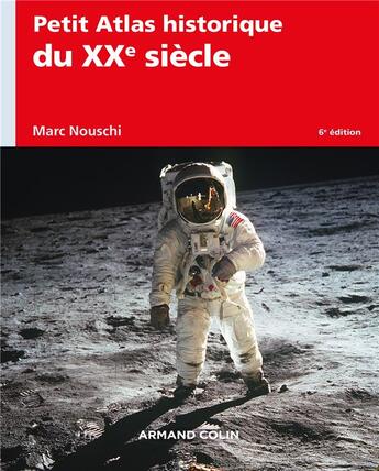 Couverture du livre « Petit atlas historique du XXe siècle (6e édition) » de Marc Nouschi aux éditions Armand Colin