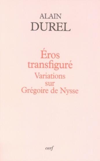 Couverture du livre « Éros transfiguré ; variations sur grégoire de nysse » de Alain Durel aux éditions Cerf