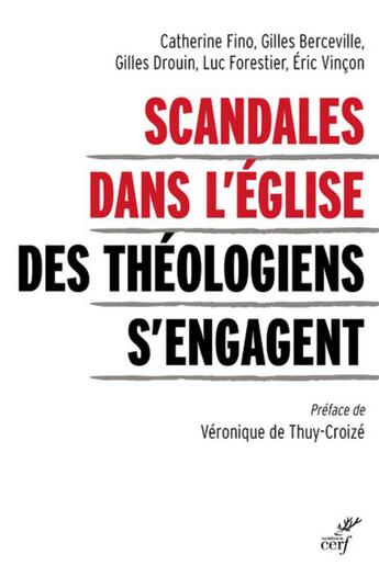 Couverture du livre « Scandales dans l'Eglise ; des théologiens s'engagent » de Gilles Berceville et Luc Forestier et Catherine Fino et Gilles Drouin et Eric Vincon aux éditions Cerf