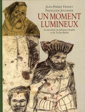 Couverture du livre « Un moment lumineux ; la rencontre de Johannes Kepler et de Tycho Brahé » de Joudrier Frana Oise aux éditions Ecole Des Loisirs