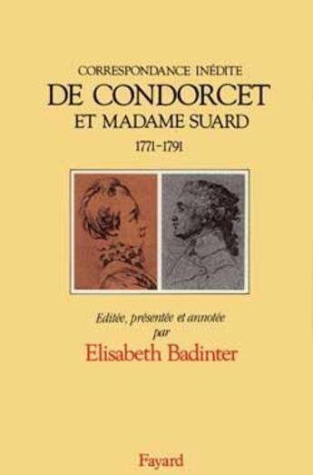 Couverture du livre « Correspondance inédite de Condorcet et Madame Suard ; 1771-1791 » de Elisabeth Badinter aux éditions Fayard