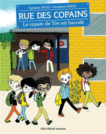 Couverture du livre « Rue des copains t.7 : le copain de Tim est harcelé » de Annelore Parot et Jaoui Sylvaine aux éditions Albin Michel