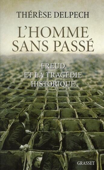 Couverture du livre « L'homme sans passé ; Freud et la tragédie historique » de Therese Delpech aux éditions Grasset