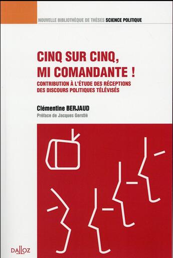 Couverture du livre « Cinq sur cinq, mi Comandante ! contribution à l'étude des réceptions des discours politiques télévisés » de Clementine Berjaud aux éditions Dalloz