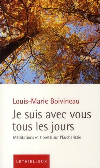 Couverture du livre « Je suis avec vous tous les jours ; méditations et fioretti sur l'Eucharistie » de Louis-Marie Boivineau aux éditions Lethielleux