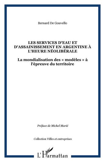 Couverture du livre « Les services d'eau et d'assainissement en argentine a l'heure neoliberale - la mondialisation des » de Bernard De Gouvello aux éditions Editions L'harmattan