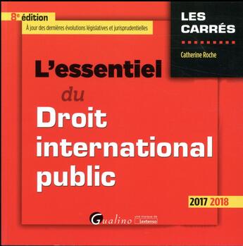 Couverture du livre « L'essentiel du droit international public (édition 2017/2018) » de Catherine Roche aux éditions Gualino