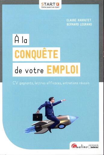 Couverture du livre « À la conquête de votre emploi ; CV gagnants, lettres efficaces, entretiens réussis » de Bernard Legrand et Claude Raboutet aux éditions Gualino