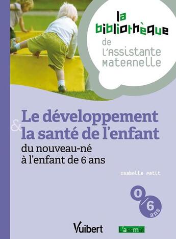 Couverture du livre « Le développement et la santé de l'enfant de 0 à 6 ans » de Catherine Doublet et Isabelle Petit aux éditions Vuibert