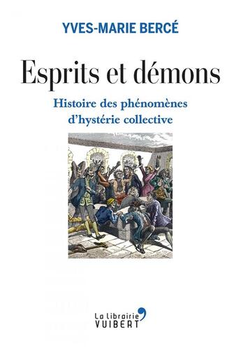 Couverture du livre « Esprits et démons ; histoire des phénomènes d'hystérie collective » de Yves-Marie Berce aux éditions Vuibert