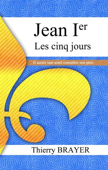 Couverture du livre « Jean Ier les cinq jours » de Thierry Brayer aux éditions Books On Demand
