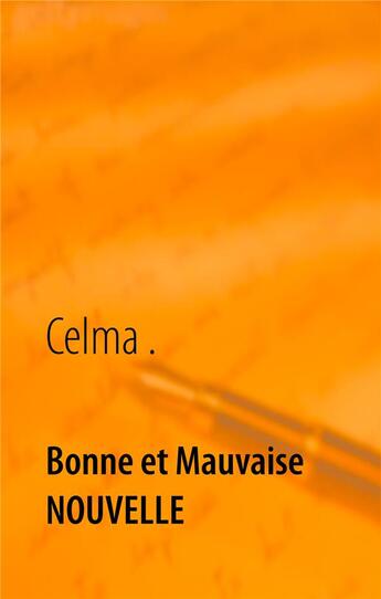 Couverture du livre « Bonne et mauvaise nouvelle » de Celma aux éditions Books On Demand