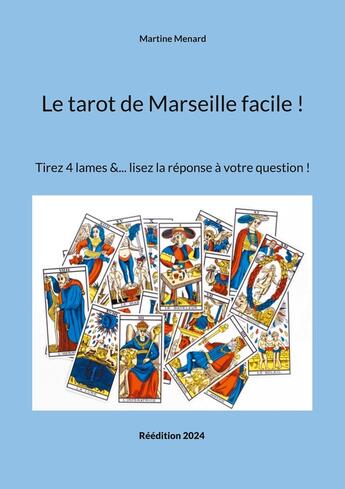 Couverture du livre « Le tarot de Marseille facile ! : Tirez 4 lames &... lisez la réponse à votre question ! » de Martine Menard aux éditions Books On Demand