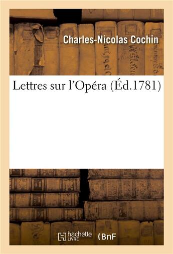 Couverture du livre « Lettres sur l'opera » de Cochin C-N. aux éditions Hachette Bnf