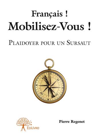 Couverture du livre « Francais ! mobilisez vous ! - plaidoyer pour un sursaut » de Pierre Regenet aux éditions Editions Edilivre