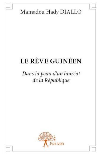 Couverture du livre « Le rêve guinéen ; dans la peau d'un lauréat de la République » de Mamadou Hady Diallo aux éditions Edilivre