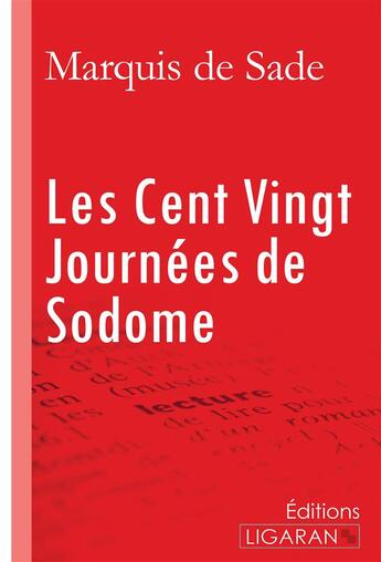 Couverture du livre « Les Cent Vingt Journées de Sodome » de Marquis De Sade et Ligaran aux éditions Ligaran