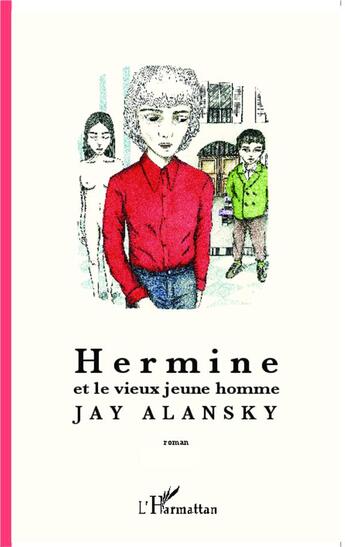 Couverture du livre « Hermine et le vieux jeune homme » de Jay Alansky aux éditions L'harmattan