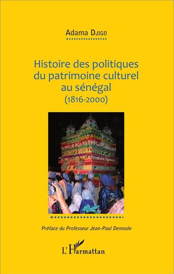 Couverture du livre « Histoire des politiques du patrimoine culturel au Sénégal (1816-2000) » de Adama Djigo aux éditions L'harmattan