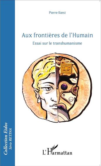 Couverture du livre « Aux frontieres de l'humain ; essai sur le transhumanisme » de Pierre Koest aux éditions L'harmattan