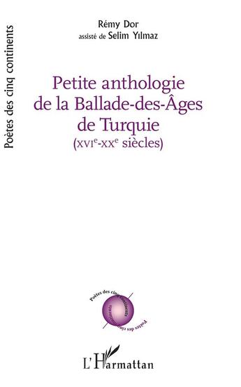 Couverture du livre « Petite anthologie de la balade des âges de Turquie ; XVI-XX siècles » de Remy Dor et Selim Yilmaz aux éditions L'harmattan