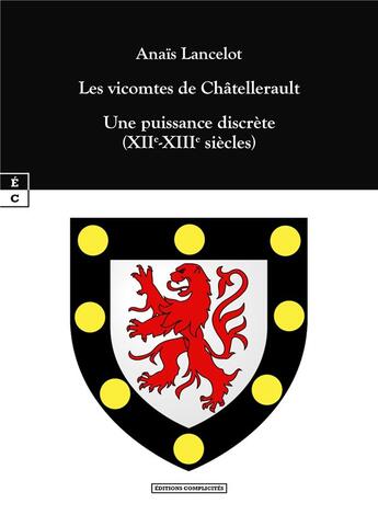 Couverture du livre « Les vicomtes de Chatellerault : Ue puissance discrète (XIIe-XIIIe siècles) » de Anais Lancelot aux éditions Complicites